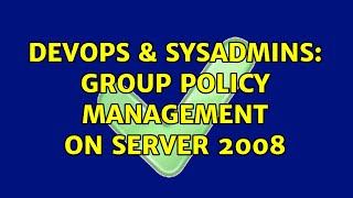 Famous DevOps & SysAdmins: Group Policy Management on Server 2008 Wealth