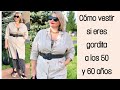 COMO VESTIR SI ERES GORDITA A LOS 50 Y 60 AÑOS/ MODA PARA SEÑORAS GORDITAS DE 50 A 60 AÑOS