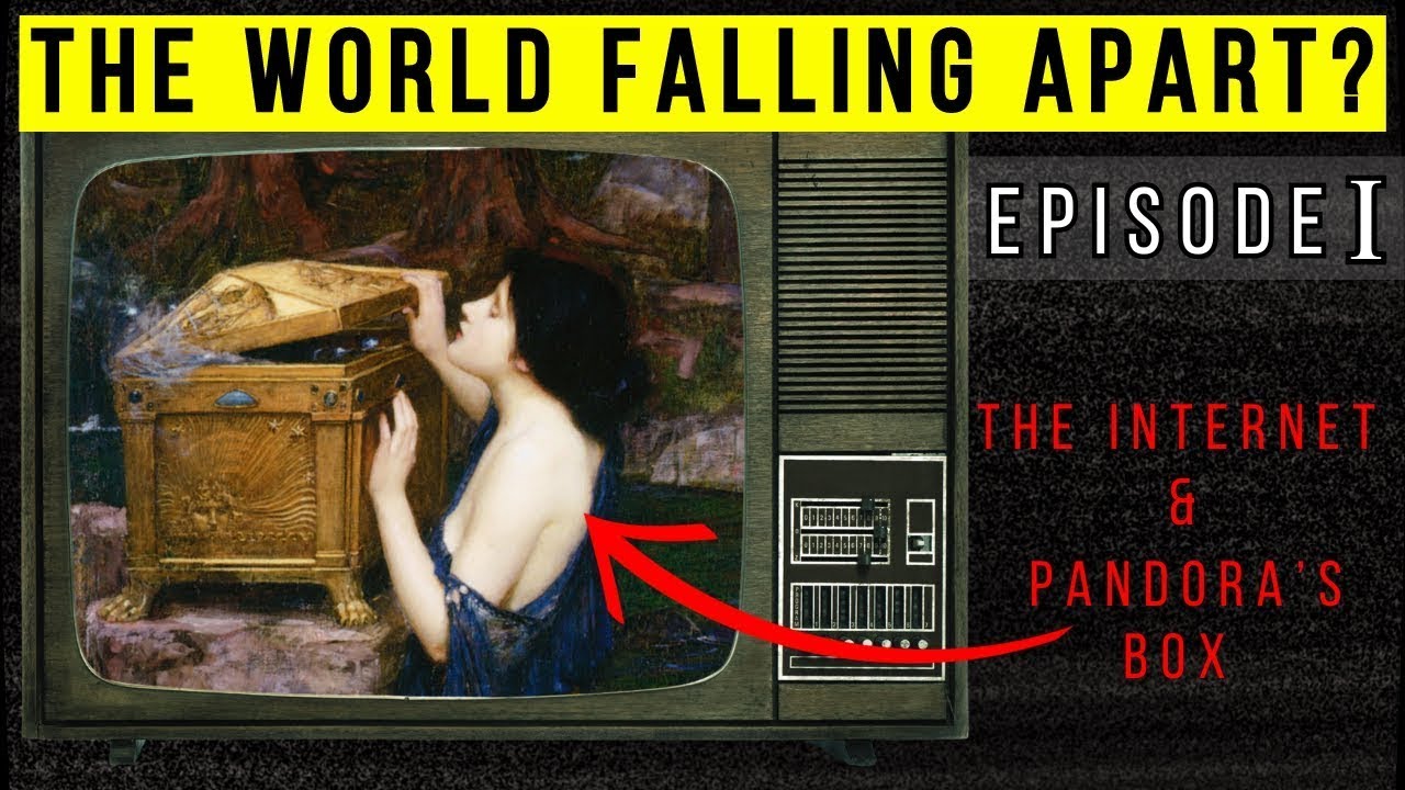 Fall Apart Box Why The World is Falling Apart - Ep 1 - The Internet & Pandora's Box ...