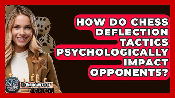 How Do Chess Deflection Tactics Psychologically Impact Opponents? - The Board Game Xpert