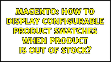 Magento: How to display configurable product swatches when product is Out of stock? (3 Solutions!!)