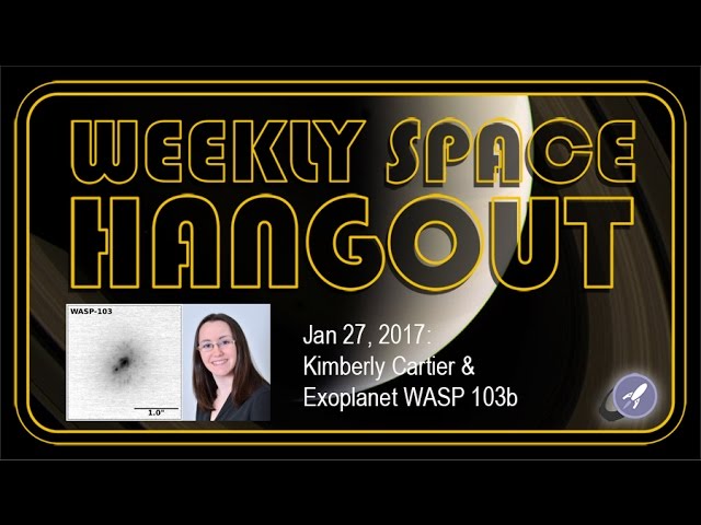 Weekly Space Hangout - Jan 27, 2017: Kimberly Cartier & Exoplanet WASP 103b