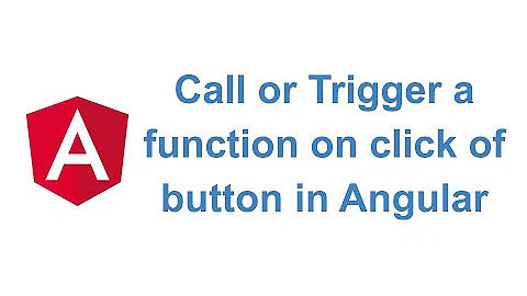 Trigger or Call a function on click of button in Angular
