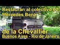 MERCEDES BENZ 02 DE CHEVALIER VIAJABA DE BUENOS AIRES A RÍO DE JANEIRO Marcelo Bella lo restaura