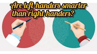 The Truth About Left-Handed People: Are They Really Smarter?