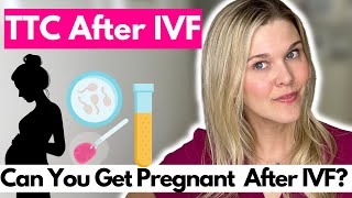 TTC after IVF: Can You Get Pregnant After Needing IVF What Do Studies Say