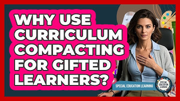 Why Use Curriculum Compacting For Gifted Learners? - Special Education Learning