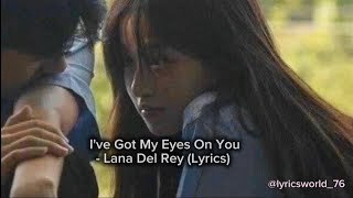 I Got My Eyes On You(Lyrics) -Lana Del Rey #say yes to heaven @LyricsWorld_76