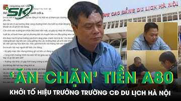 Khởi tố Hiệu trưởng trường Cao đẳng Du lịch Hà Nội liên quan vụ ‘ăn chặn’ tiền A80 của sinh viên