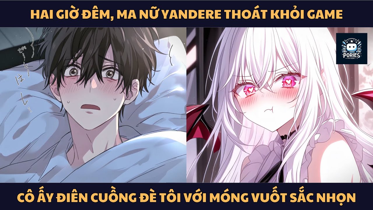 [FULL] HAI GIỜ ĐÊM, MA NỮ YANDERE THOÁT KHỎI GAME, CÔ ẤY ĐIÊN CUỒNG ĐÈ TÔI VỚI MÓNG VUỐT SẮC NHỌN