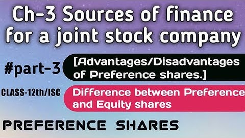 Advantages and Disadvantages of Preference Shares- |Sources of finance for a joint stock Co.| Ch-3|
