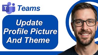 How To Update Profile Picture And Theme Microsoft Teams Tutorial [2026 Guide]