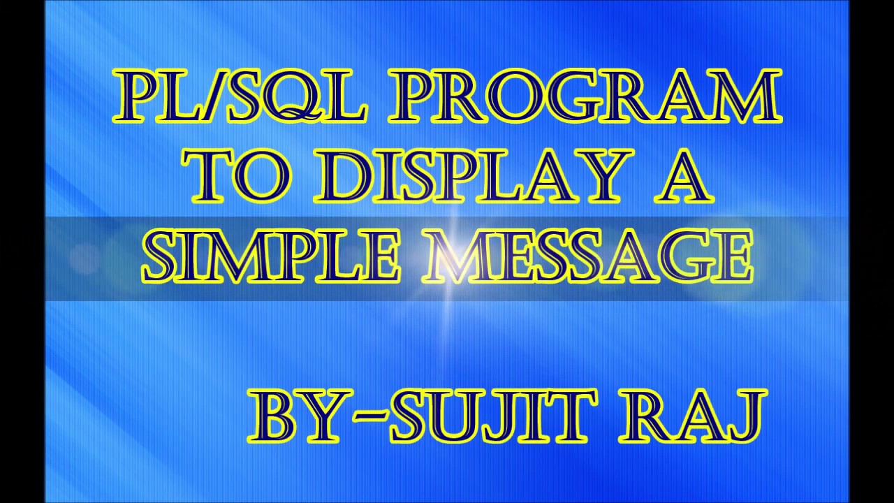 PL/SQL Program to display a simple message || Sujit Raj || - YouTube