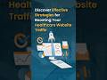 Unlock Your Healthcare Website's Potential: Boost Traffic with Proven Strategies