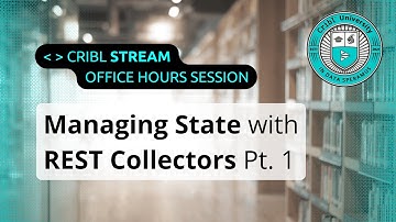 How to Manage State with REST API Collectors in Cribl Stream Pt. 1 (Walkthrough)