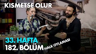 Kısmetse Olur 33  Hafta 182  Bölüm   Halk Oylaması