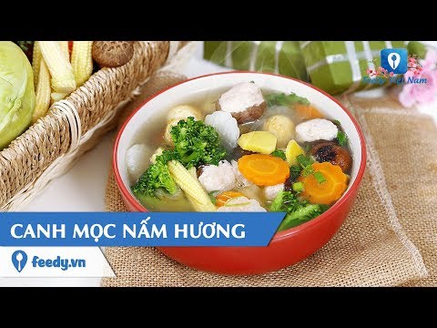 Hướng dẫn cách làm món CANH MỌC NẤM HƯƠNG | Feedy VN mới nhất 2023