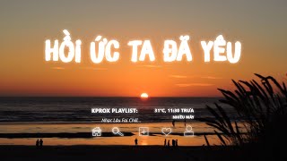 Nhạc Chill TikTok ♫ Hồi Ức Ta Đã Yêu, Mưa Tháng Sáu... | Playlist Nhạc Lofi Chill Nhẹ Nhàng