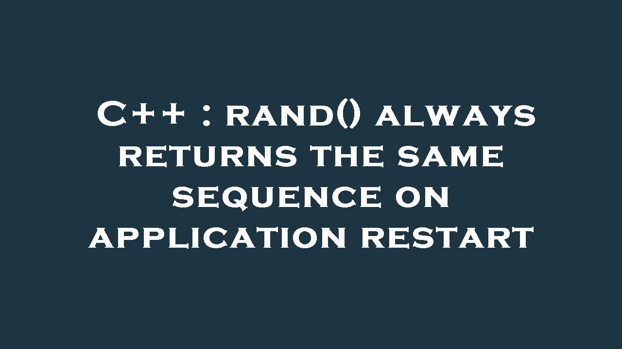 C++ : rand() always returns the same sequence on application restart ...