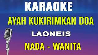 AYAH KUKIRIMKAN DOA - KARAOKE || NADA WANITA || LAONEIS