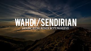 Wahdi ( وَحْدِي ) / Sendirian - Ikyy Pahlevii ( Slow Remix Arabic )