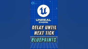 Delay Until Next Tick in Unreal Blueprints – Blueprint Node Explained