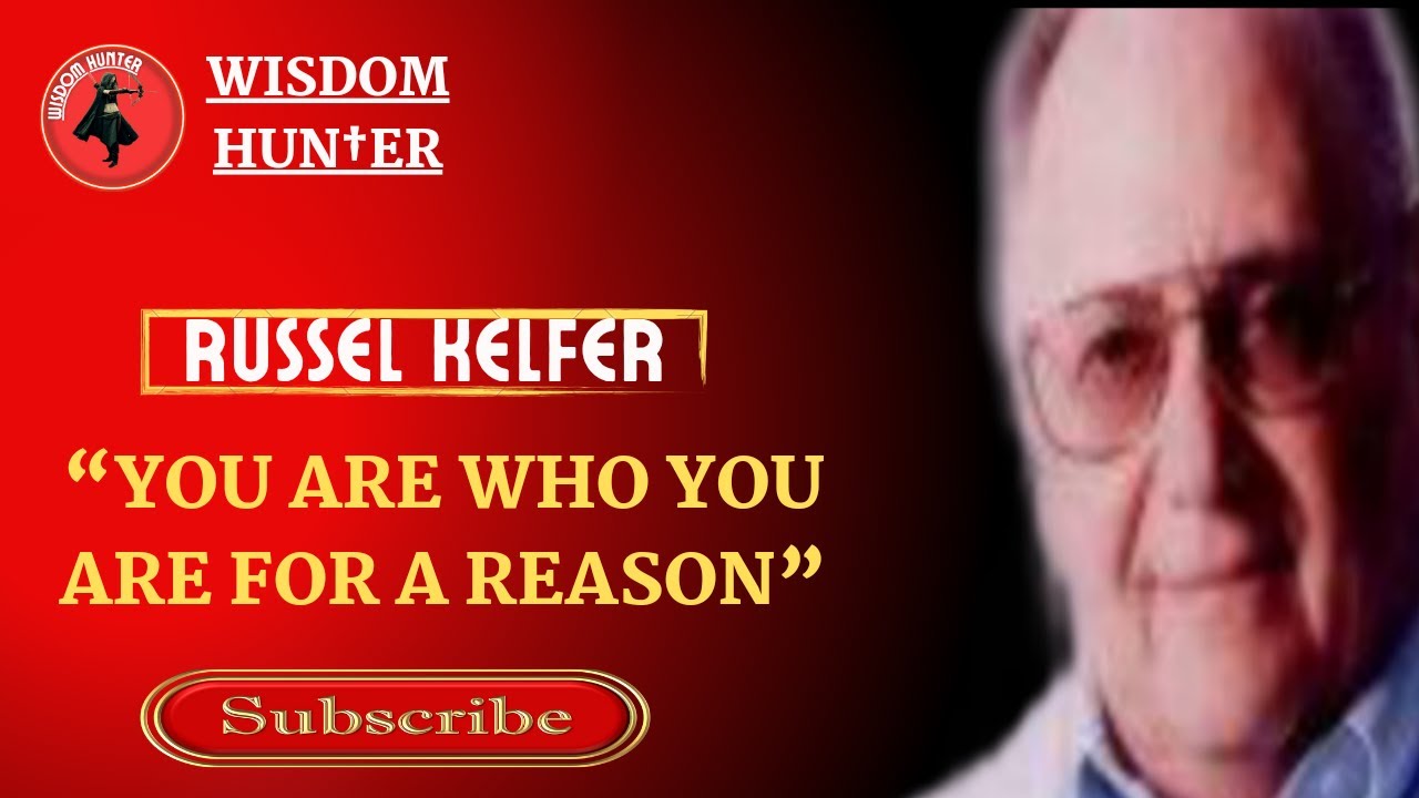 YOU ARE WHO YOU ARE FOR A REASON Russel Kelfer