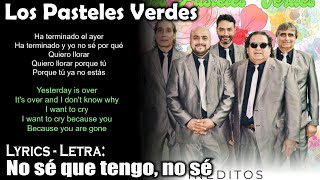 Los Pasteles Verdes - No sé que tengo, no sé (Lyrics Spanish-English) (Español-Inglés)