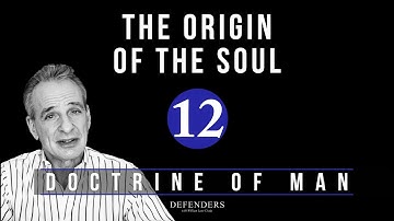 Doctrine of Man - Part 12: The Origin of the Soul