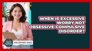 When Is Excessive Worry Not Obsessive-Compulsive Disorder?