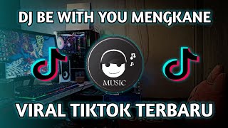 DJ BE WITH YOU MENGKANE FYP TIK TOK VIRAL TERBARU JEDAG JEDUG FULL BASS 2022