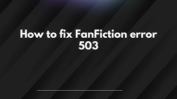 How to fix FanFiction error 503