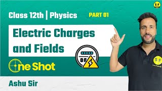 ELECTRIC CHARGES AND FIELD in One Shot Part 1 | Class 12th Physics NCERT Explanation with Ashu Sir