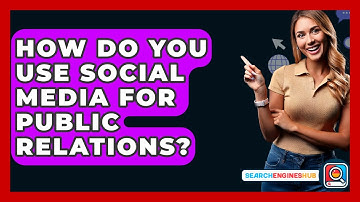 How Do You Use Social Media For Public Relations? - SearchEnginesHub.com