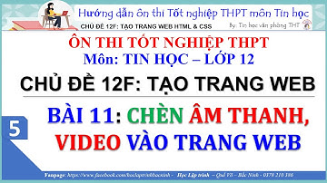Ôn thi tốt nghiệp THPT môn Tin học 12 - Tạo trang web b11: Chèn video, âm thanh - Tin học 12