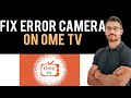 ✅ How to Fix Ome TV Camera Loading Error (Full Guide)