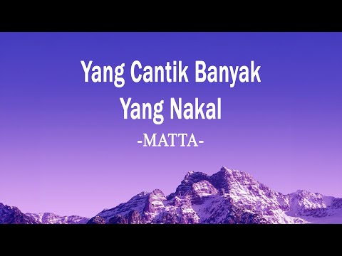 Matta - Yang Cantik Banyak Yang Nakal (Lirik Lagu)