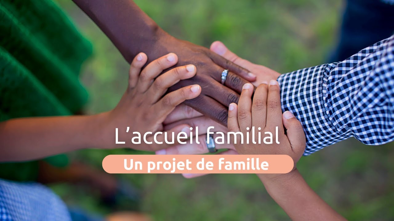 L'ACCUEIL FAMILIAL, UN PROJET DE FAMILLE.