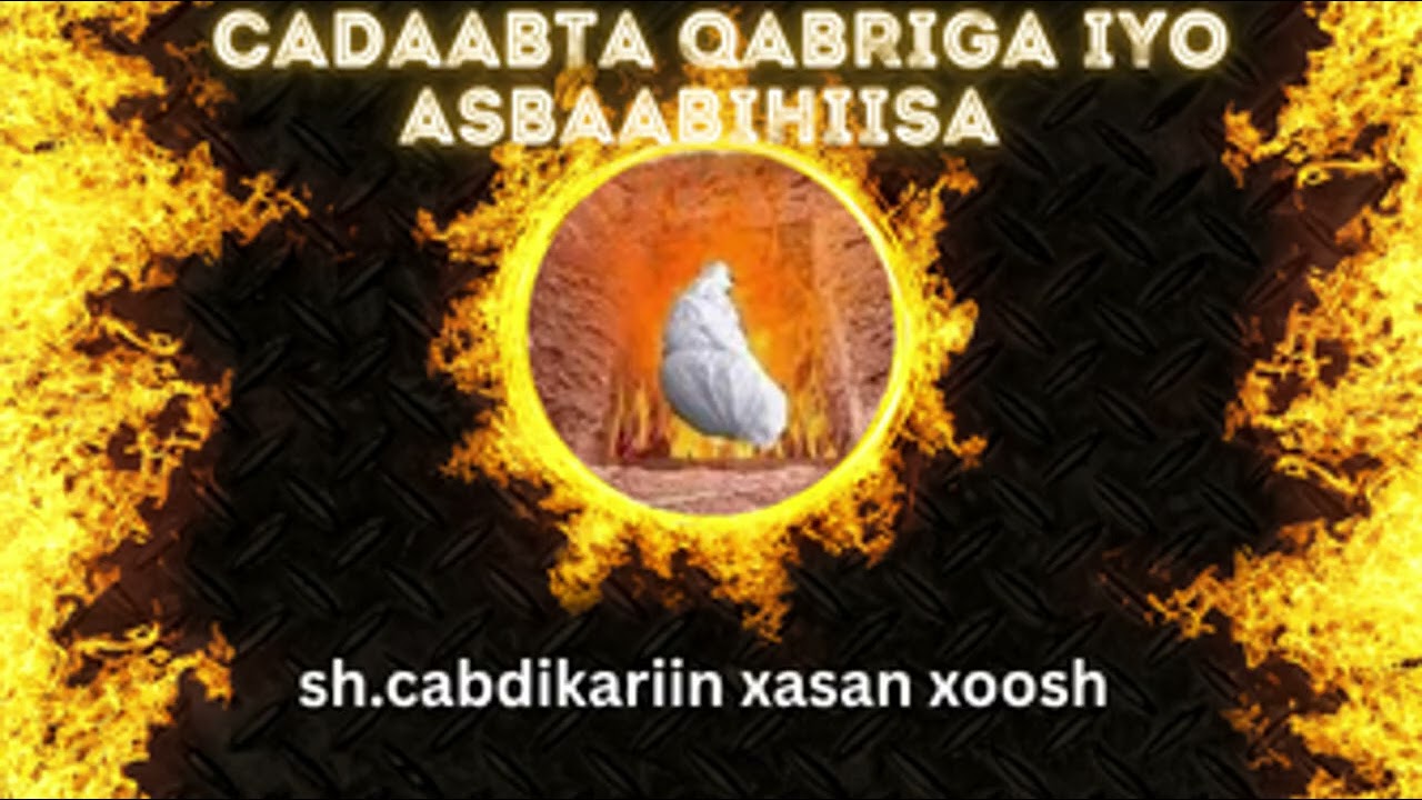 MUXAADARO // CADAAB AL-QABRIGA KA HADLAYSA // SHEEKH CABDIKARIIM XASAN XOOSH  .