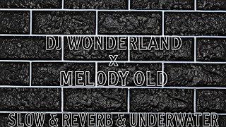 DJ WONDERLAND X MELODY OLD - VERSI SLOW & REVERB & UNDERWATER