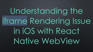 Understanding the iframe Rendering Issue in iOS with React Native WebView