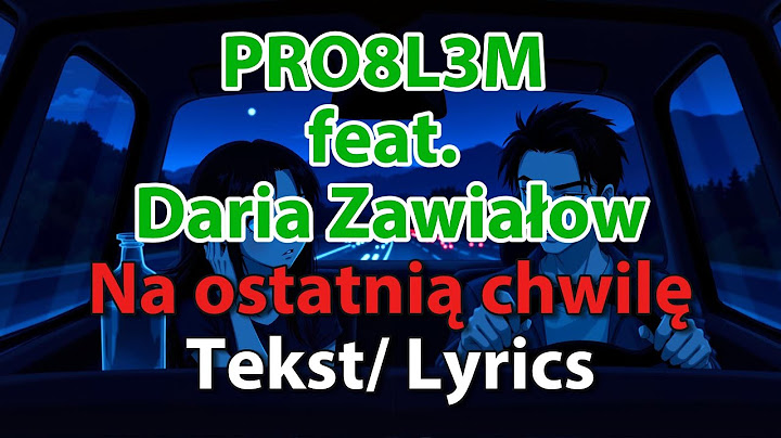 PRO8L3M feat. Daria Zawiałow - Na ostatnią chwilę / [Teksty Piosenek] ✍️