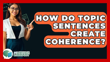 How Do Topic Sentences Create Coherence? - The Language Library