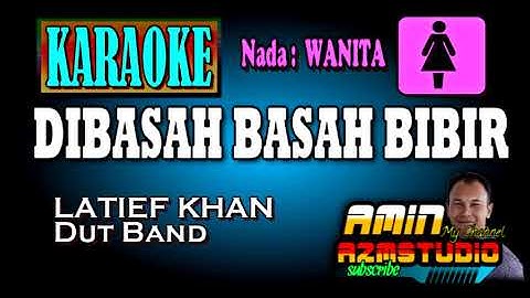 DIBASAH BASAH BIBIR || LATIEF KHAN || KARAOKE Nada WANITA