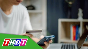 Ngân hàng phát hiện gần 600 ngàn tài khoản có dấu  hiệu lừa đảo | THDT