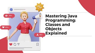 Mastering Java Programming: Classes and Objects Explained