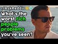 People Reveal Rich People Problems (r/AskReddit Top Posts | Reddit Stories)