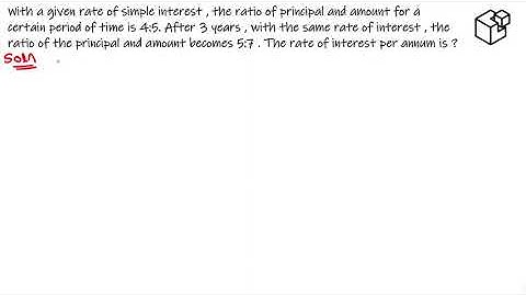With a given rate of simple interest , the ratio of principal and amount for a certain period......