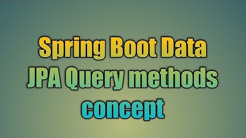 23.Spring Boot Data JPA Query methods concept