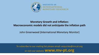 John Greenwood (IMM) 'Monetary Growth & Inflation' - the failure of models to anticipate inflation